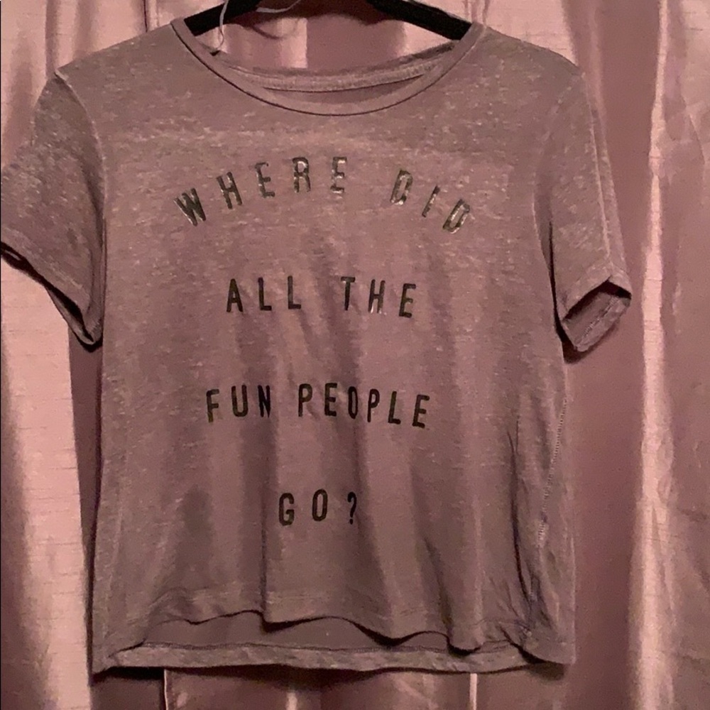 “where did all the fun people go?” Shirt